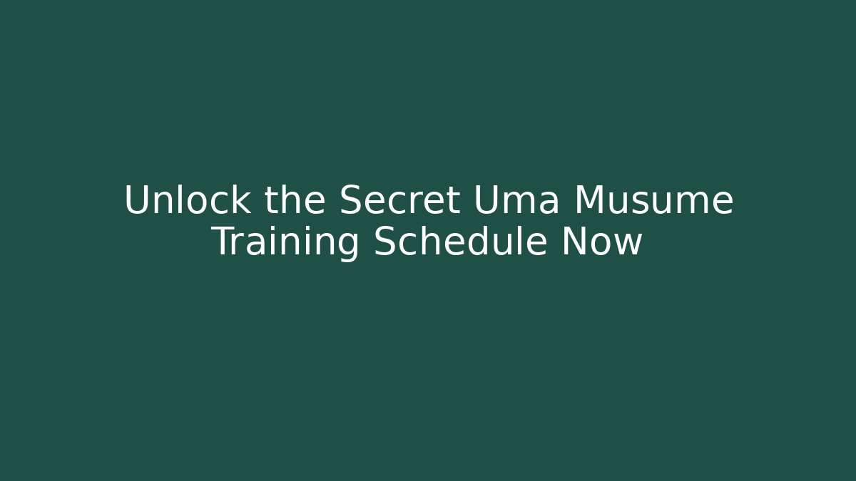 Unlock the Secret Uma Musume Training Schedule Now