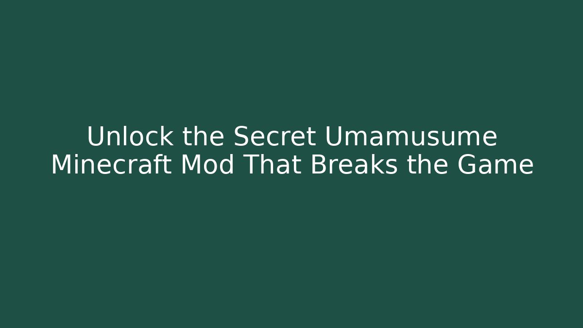 Unlock the Secret Umamusume Minecraft Mod That Breaks the Game