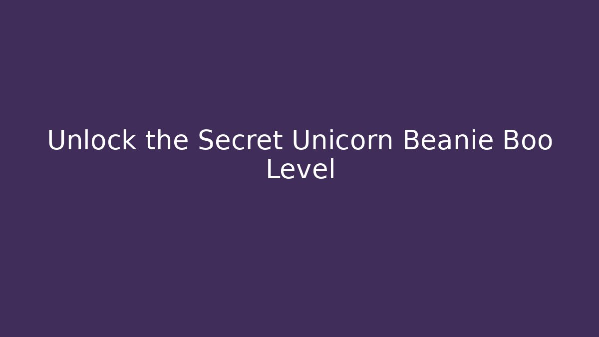 Unlock the Secret Unicorn Beanie Boo Level - Critter Realm