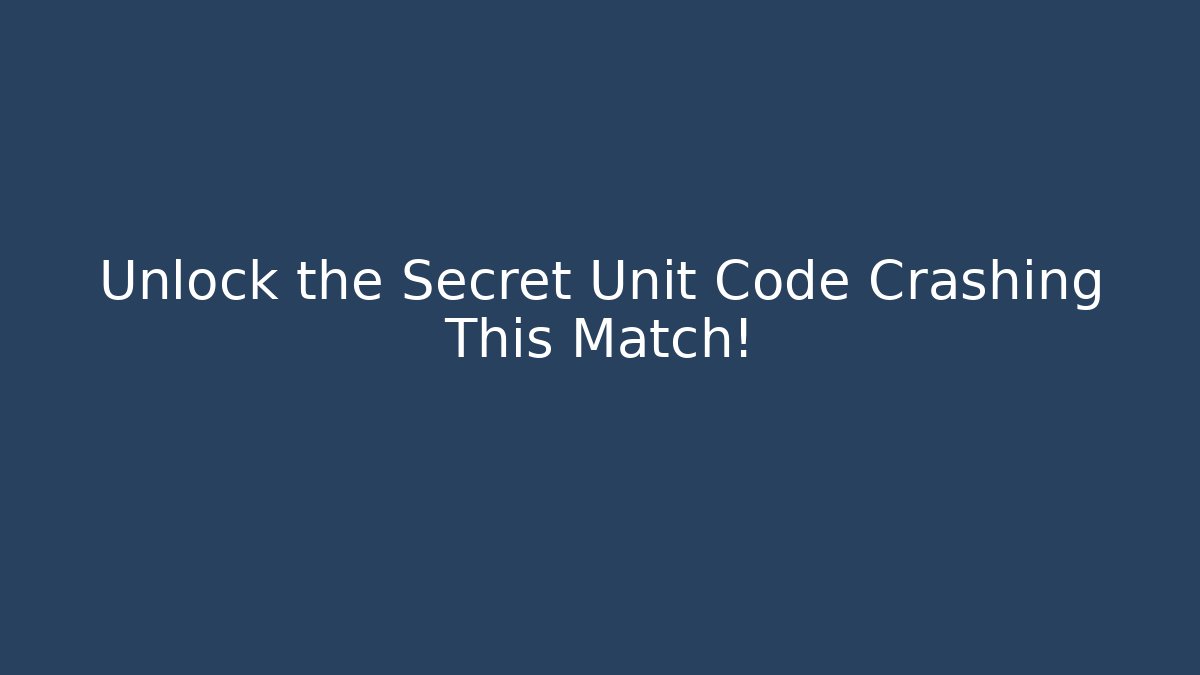 Unlock the Secret Unit Code Crashing This Match!