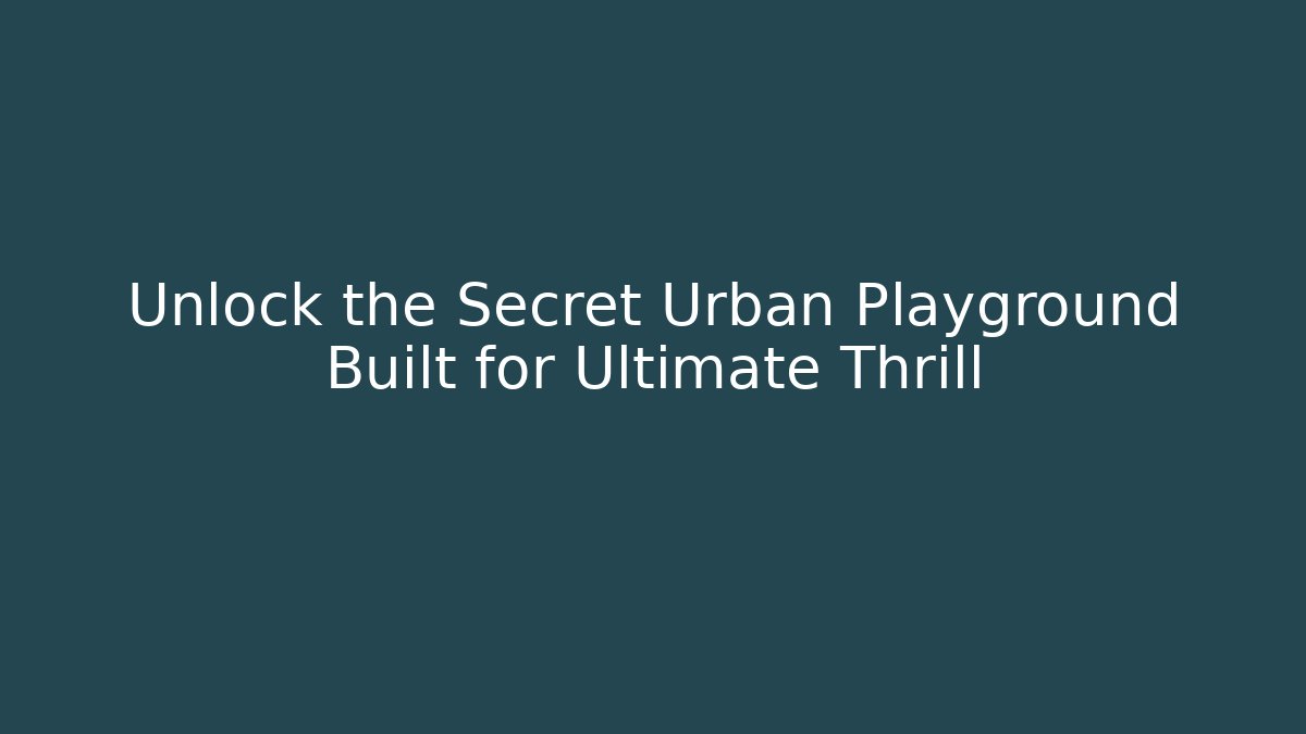 Unlock the Secret Urban Playground Built for Ultimate Thrill