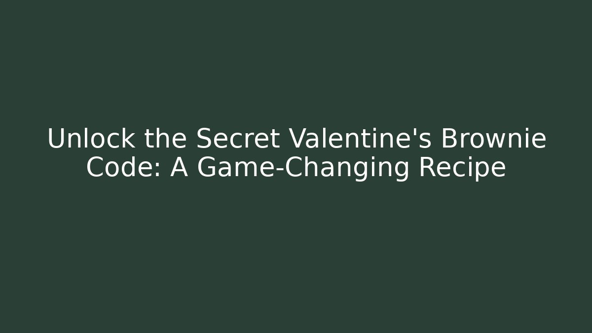 Unlock the Secret Valentine's Brownie Code: A Game-Changing Recipe