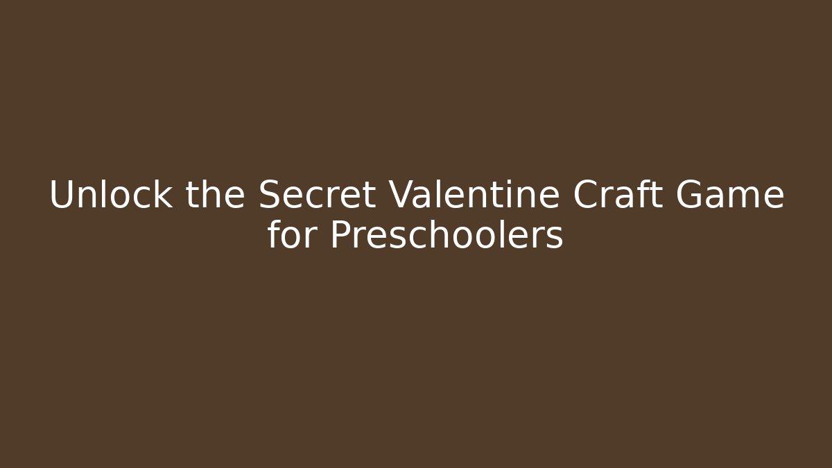 Unlock the Secret Valentine Craft Game for Preschoolers