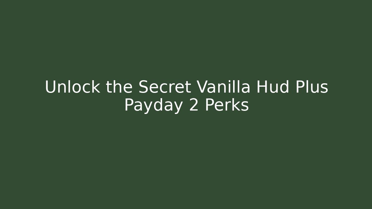 Unlock the Secret Vanilla Hud Plus Payday 2 Perks - Critter Realm