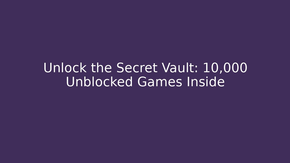 Unlock the Secret Vault: 10,000 Unblocked Games Inside - Critter Realm