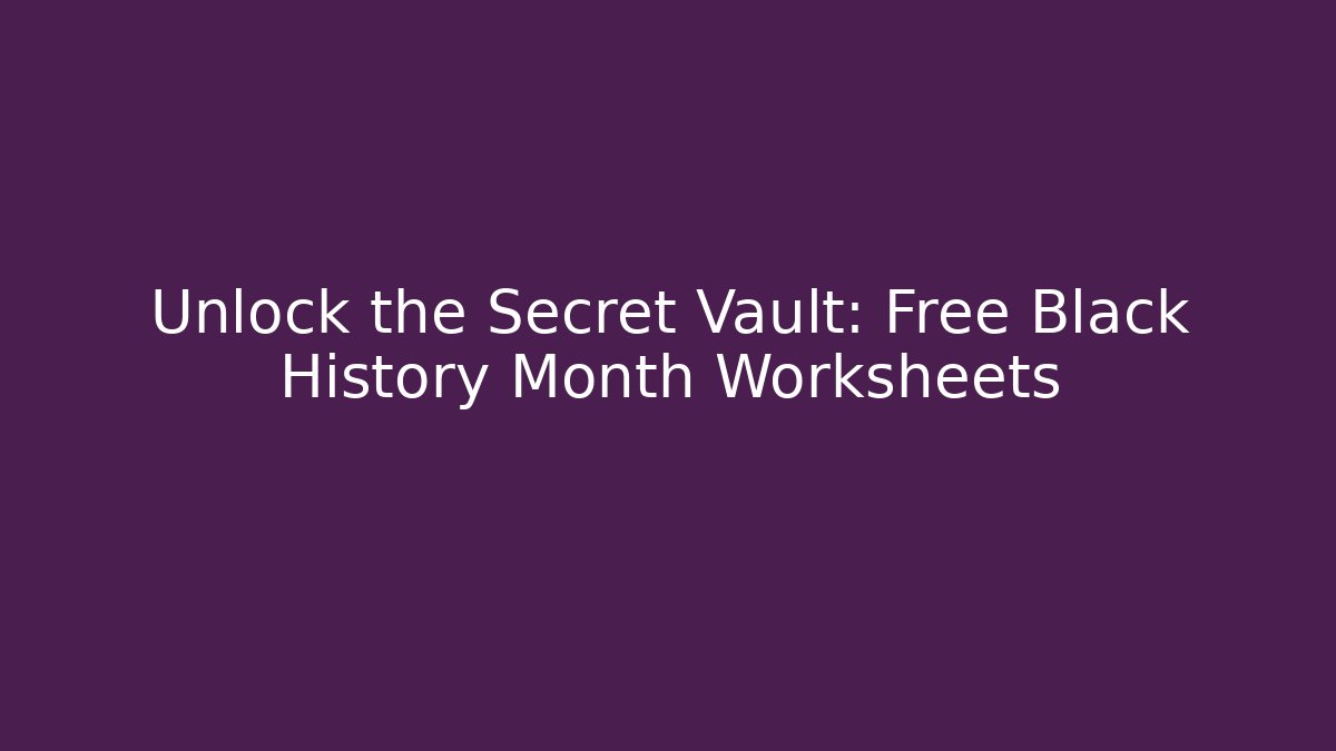 Unlock the Secret Vault: Free Black History Month Worksheets