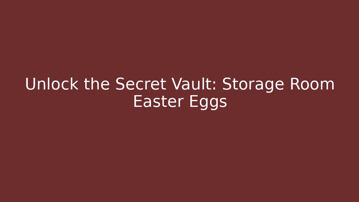 Unlock the Secret Vault: Storage Room Easter Eggs - Critter Realm