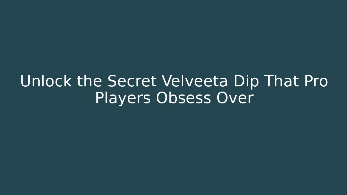 Unlock the Secret Velveeta Dip That Pro Players Obsess Over