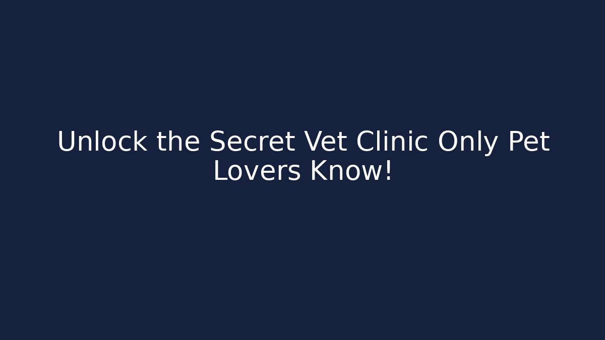 Unlock the Secret Vet Clinic Only Pet Lovers Know!