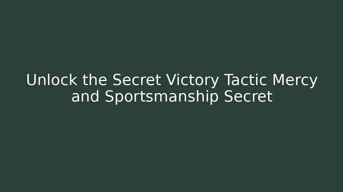 Unlock the Secret Victory Tactic Mercy and Sportsmanship Secret