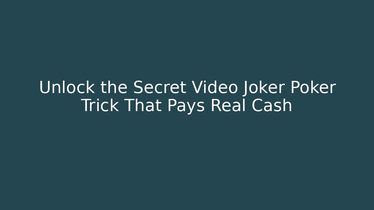 Unlock the Secret Video Joker Poker Trick That Pays Real Cash