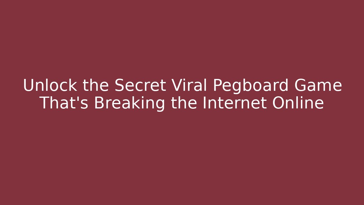 Unlock the Secret Viral Pegboard Game That's Breaking the Internet Online