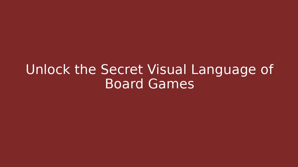Unlock the Secret Visual Language of Board Games