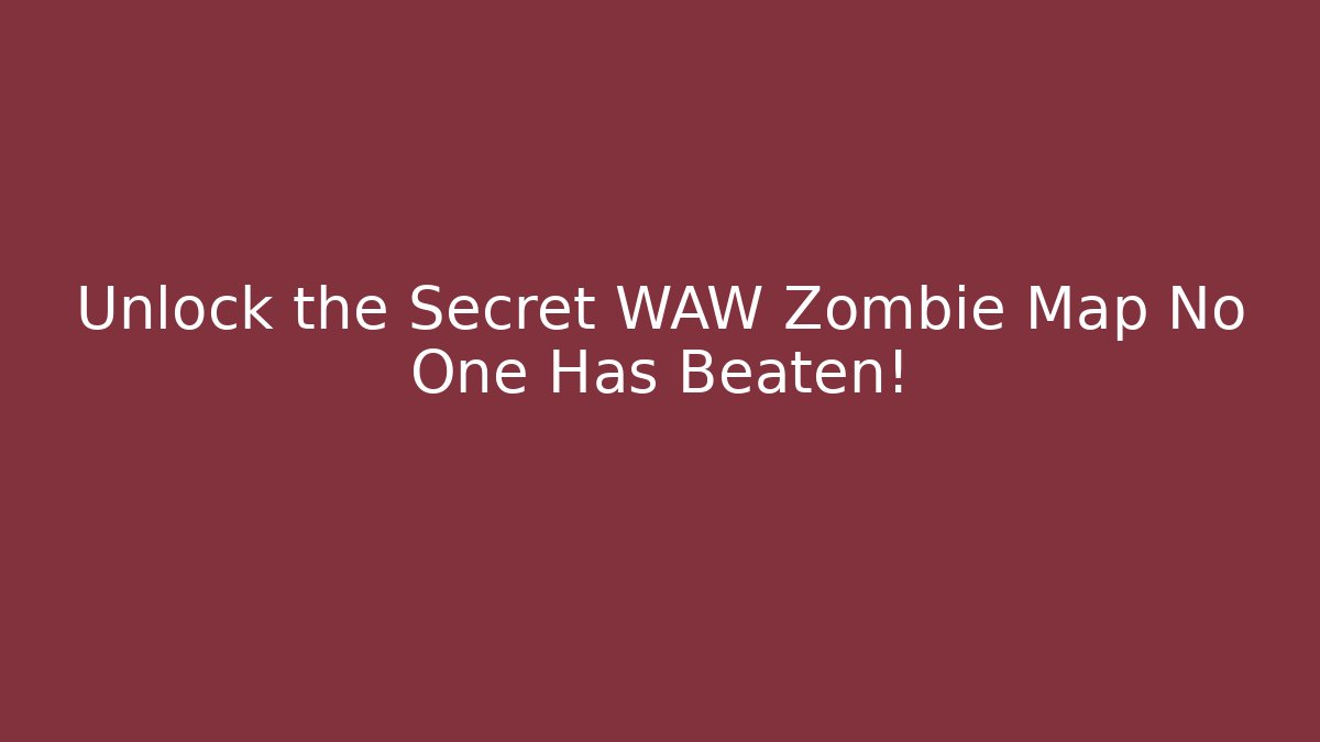 Unlock the Secret WAW Zombie Map No One Has Beaten!