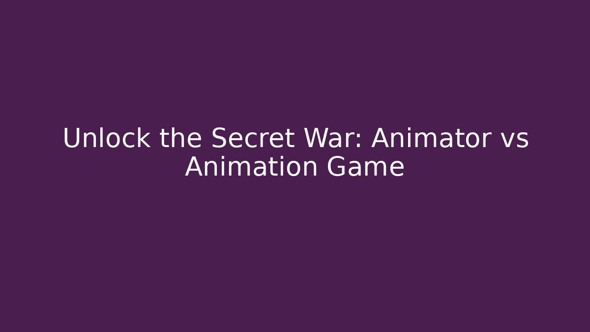 Unlock the Secret War: Animator vs Animation Game