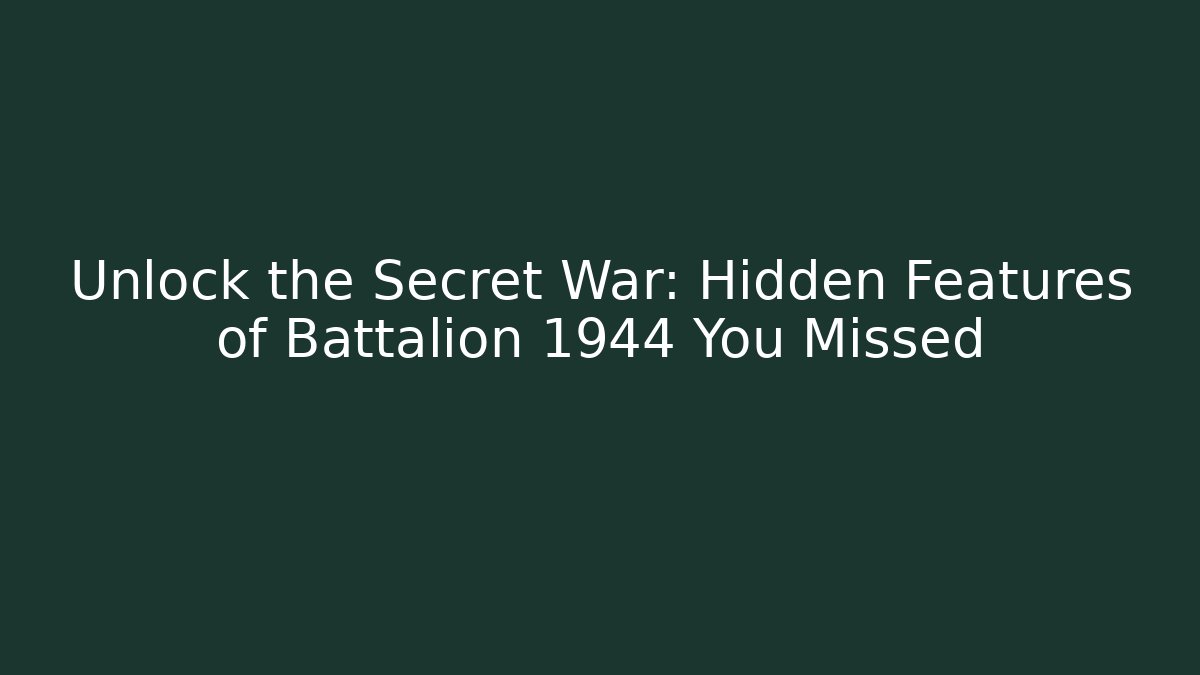 Unlock the Secret War: Hidden Features of Battalion 1944 You Missed