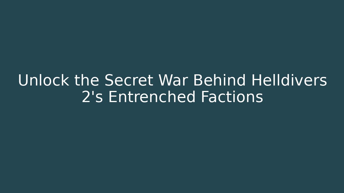 Unlock the Secret War Behind Helldivers 2’s Entrenched Factions