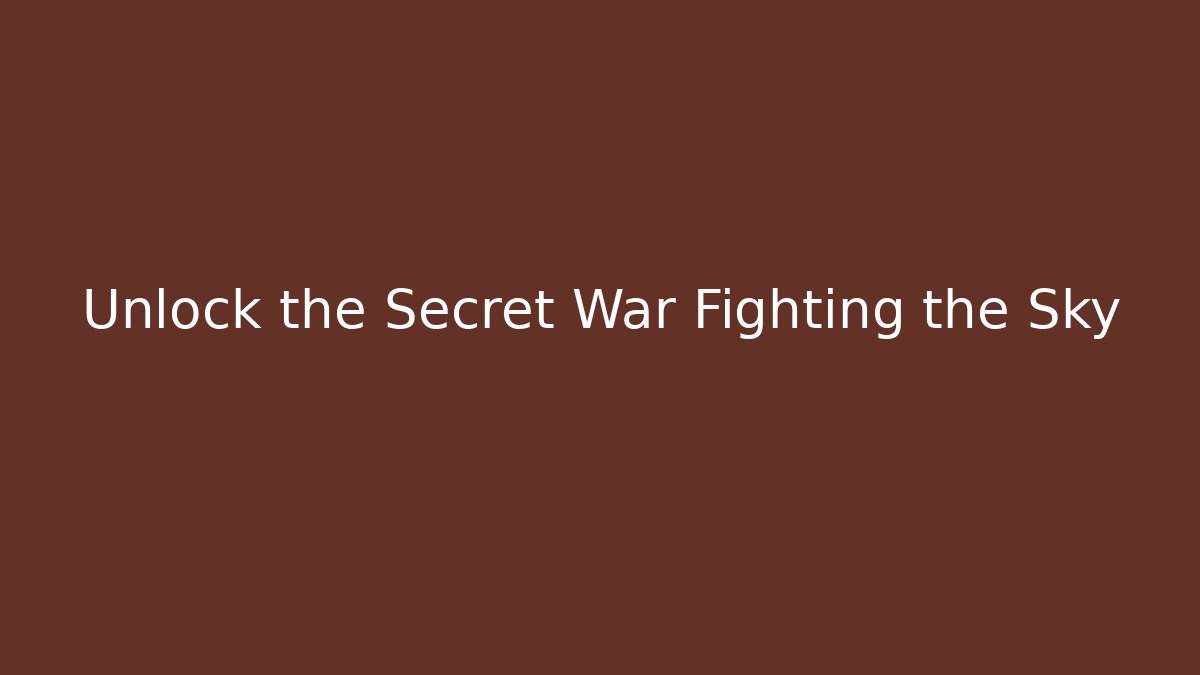 Unlock the Secret War Fighting the Sky - Critter Realm