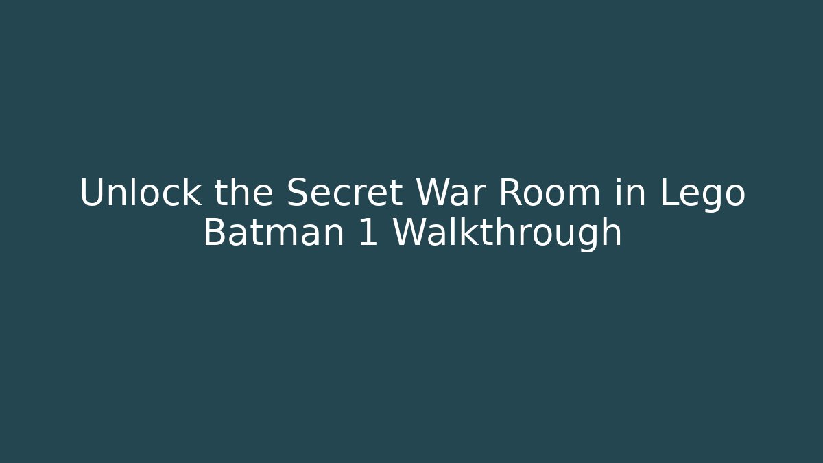Unlock the Secret War Room in Lego Batman 1 Walkthrough