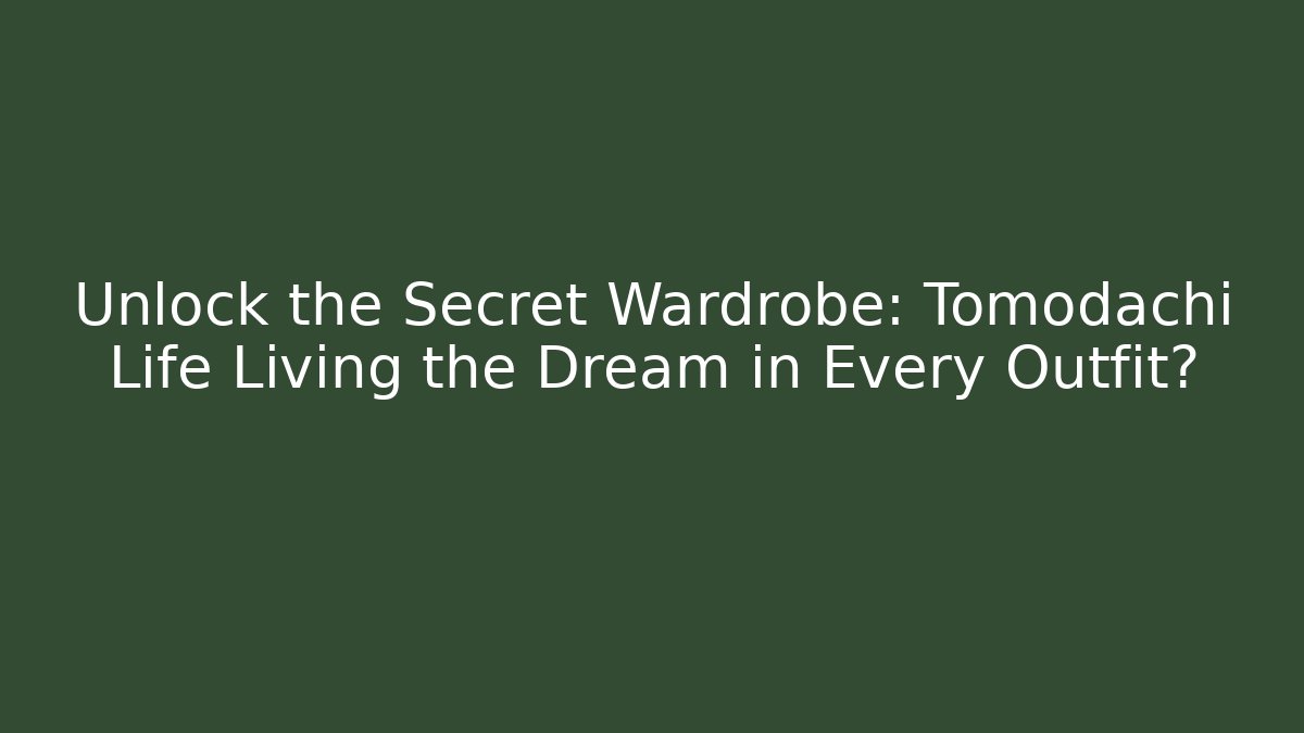 Unlock the Secret Wardrobe: Tomodachi Life Living the Dream in Every Outfit?