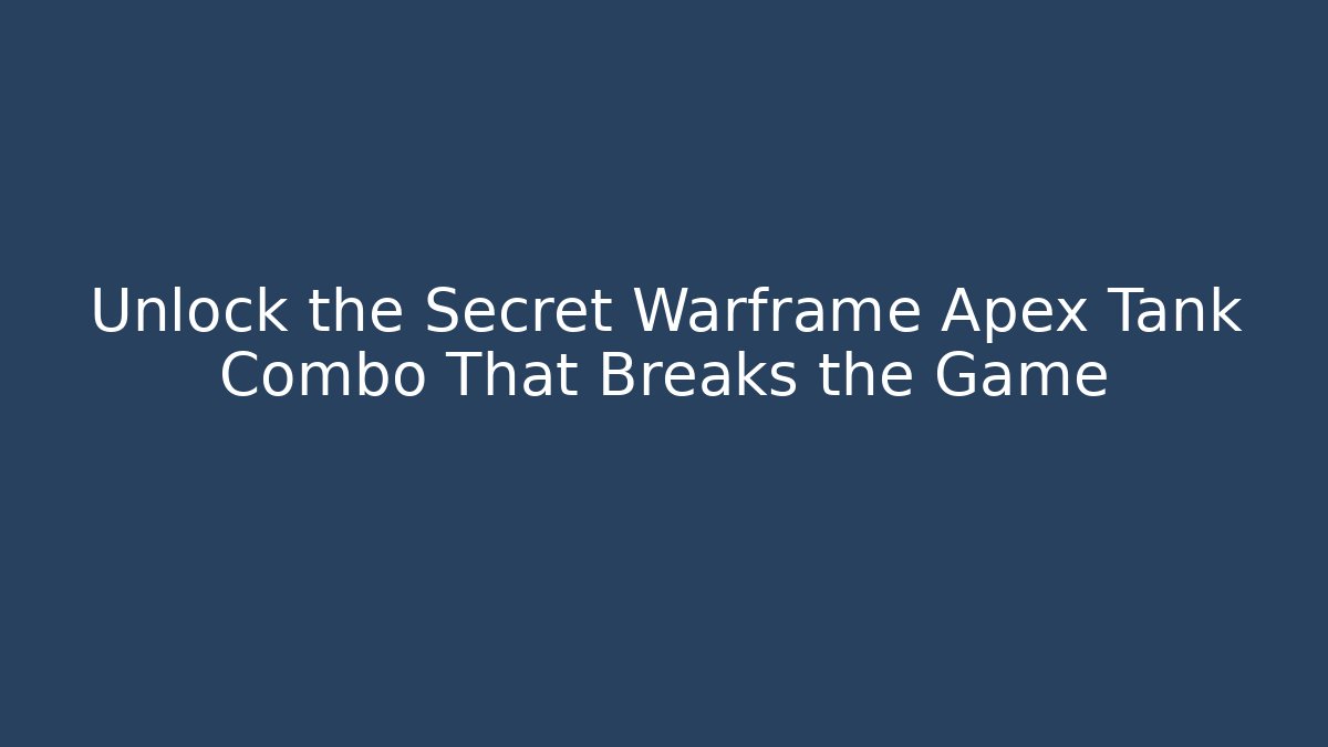 Unlock the Secret Warframe Apex Tank Combo That Breaks the Game