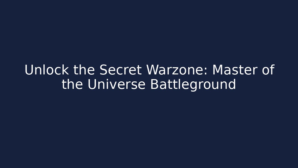 Unlock the Secret Warzone: Master of the Universe Battleground