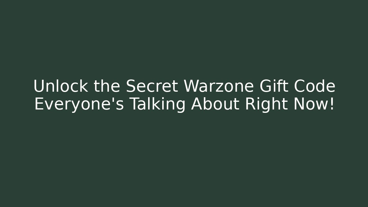 Unlock the Secret Warzone Gift Code Everyone's Talking About Right Now!