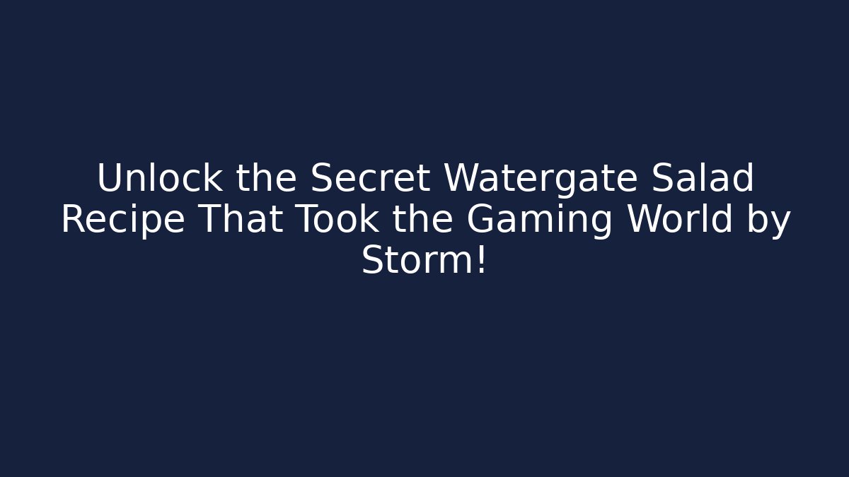 Unlock the Secret Watergate Salad Recipe That Took the Gaming World by Storm!