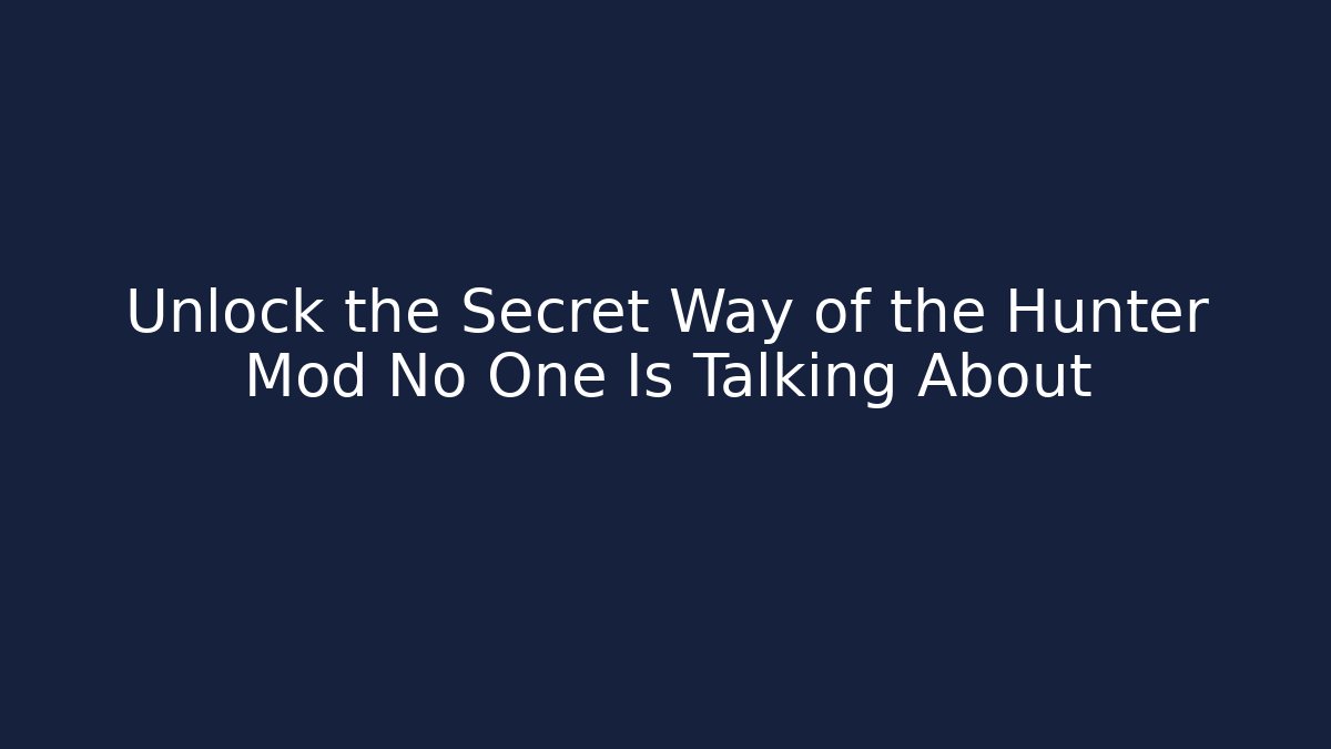 Unlock the Secret Way of the Hunter Mod No One Is Talking About