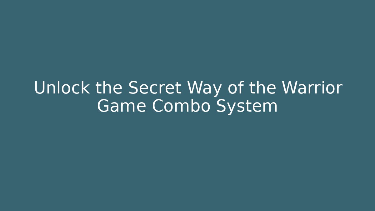 Unlock the Secret Way of the Warrior Game Combo System - Critter Realm