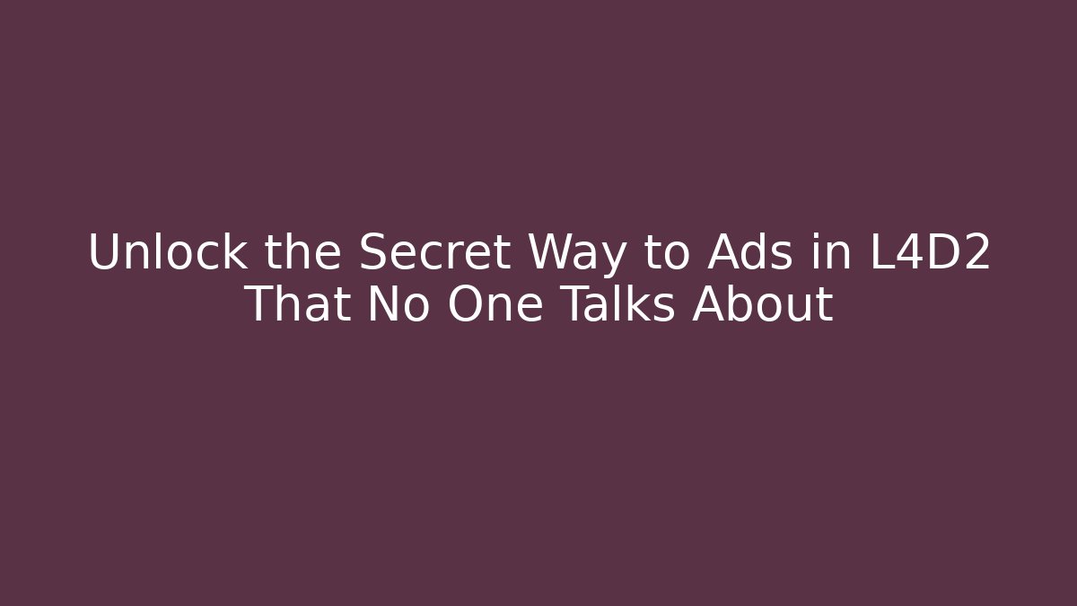 Unlock the Secret Way to Ads in L4D2 That No One Talks About