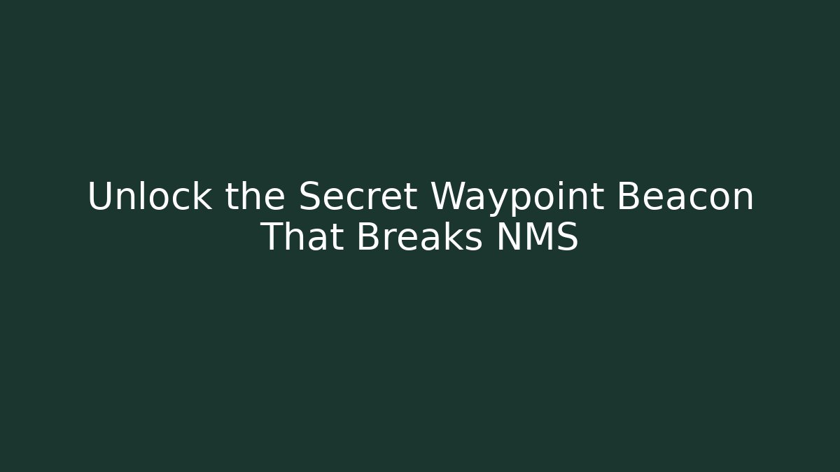Unlock the Secret Waypoint Beacon That Breaks NMS