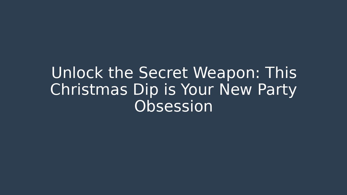 Unlock the Secret Weapon: This Christmas Dip is Your New Party Obsession
