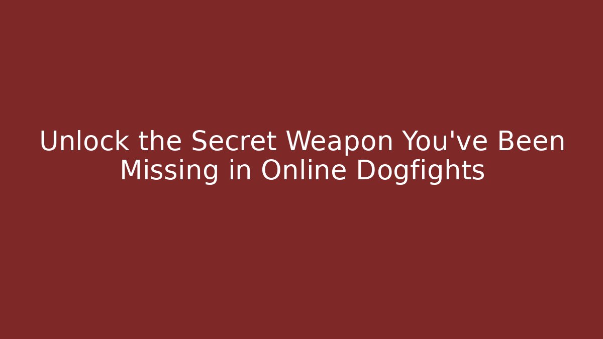Unlock the Secret Weapon You've Been Missing in Online Dogfights