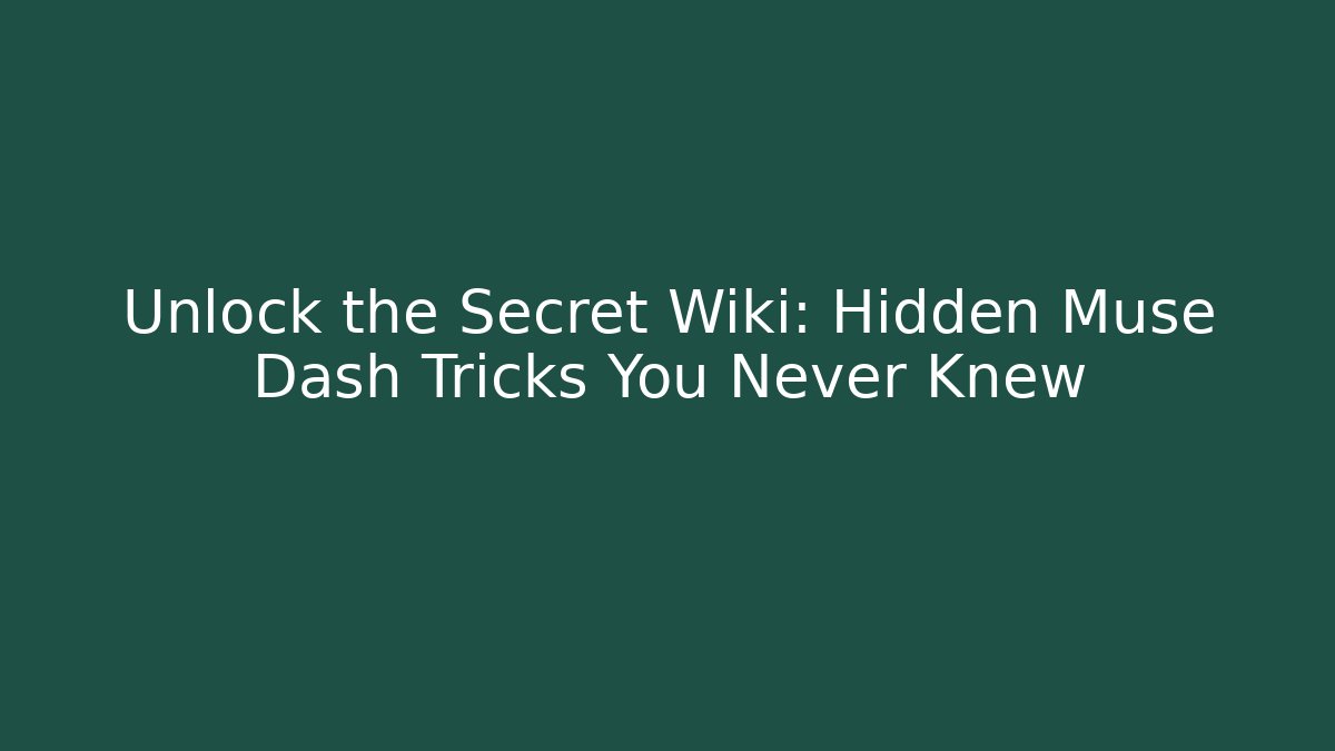 Unlock the Secret Wiki: Hidden Muse Dash Tricks You Never Knew - Critter Realm