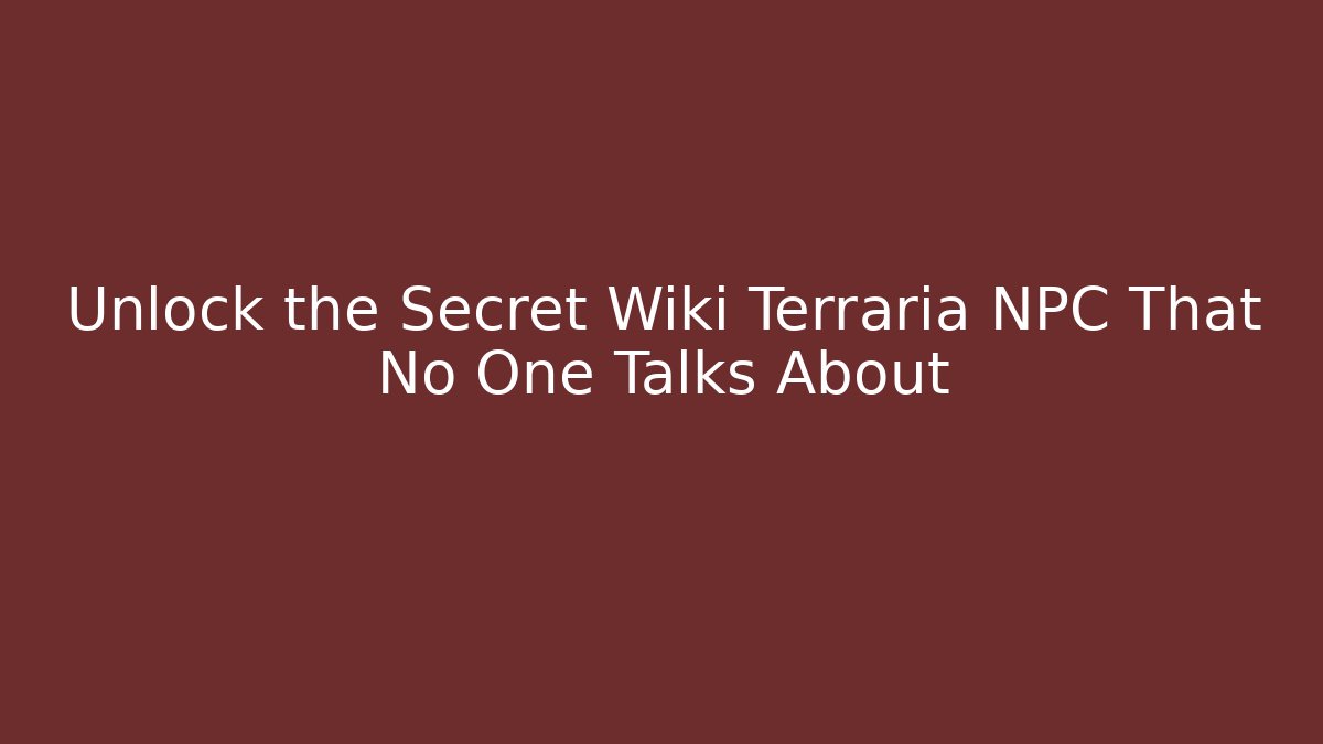 Unlock the Secret Wiki Terraria NPC That No One Talks About