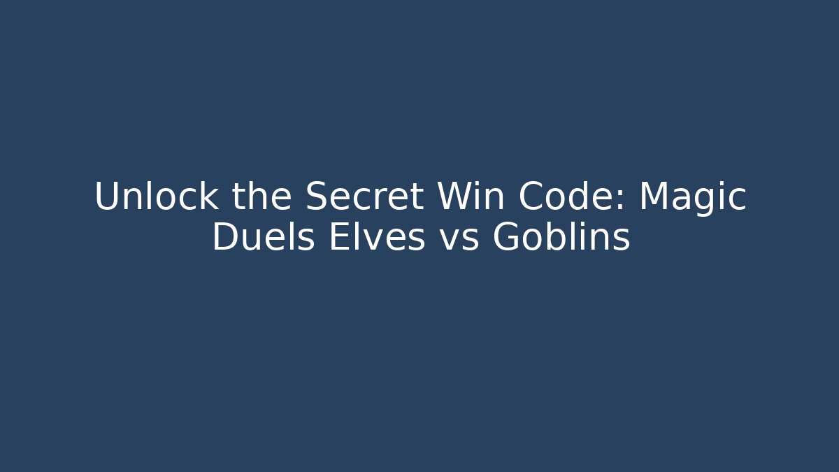 Unlock the Secret Win Code: Magic Duels Elves vs Goblins
