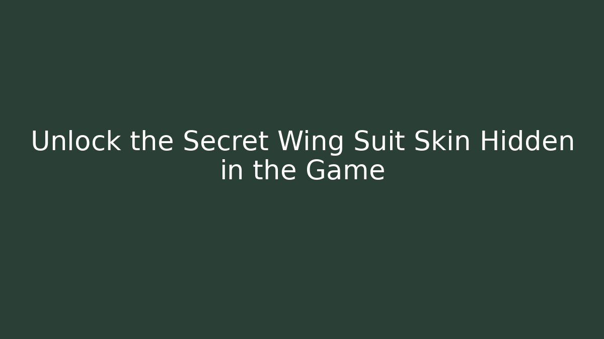 Unlock the Secret Wing Suit Skin Hidden in the Game