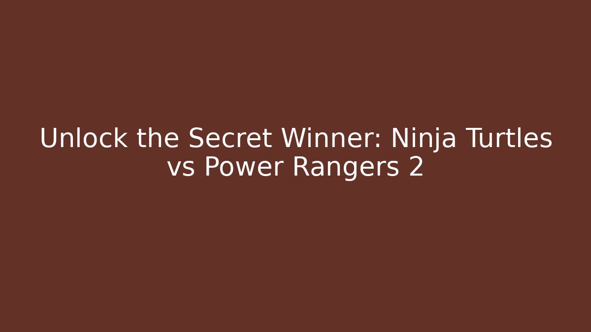 Unlock the Secret Winner: Ninja Turtles vs Power Rangers 2