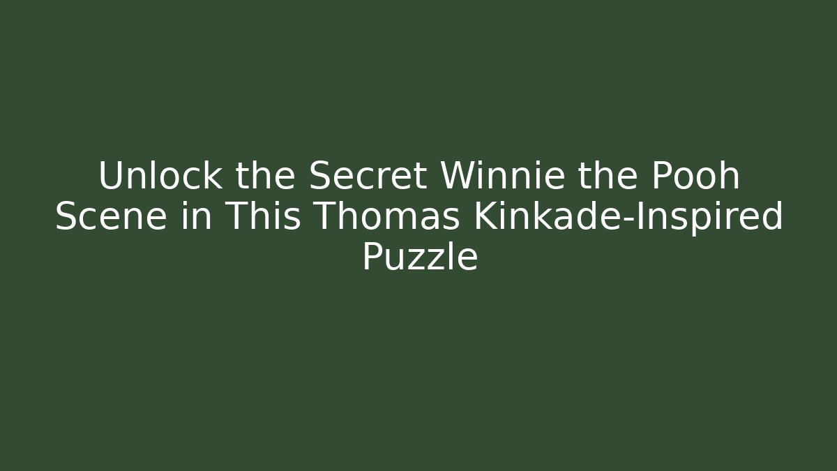 Unlock the Secret Winnie the Pooh Scene in This Thomas Kinkade-Inspired Puzzle