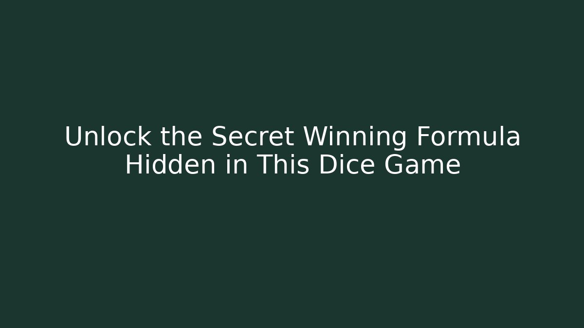 Unlock the Secret Winning Formula Hidden in This Dice Game
