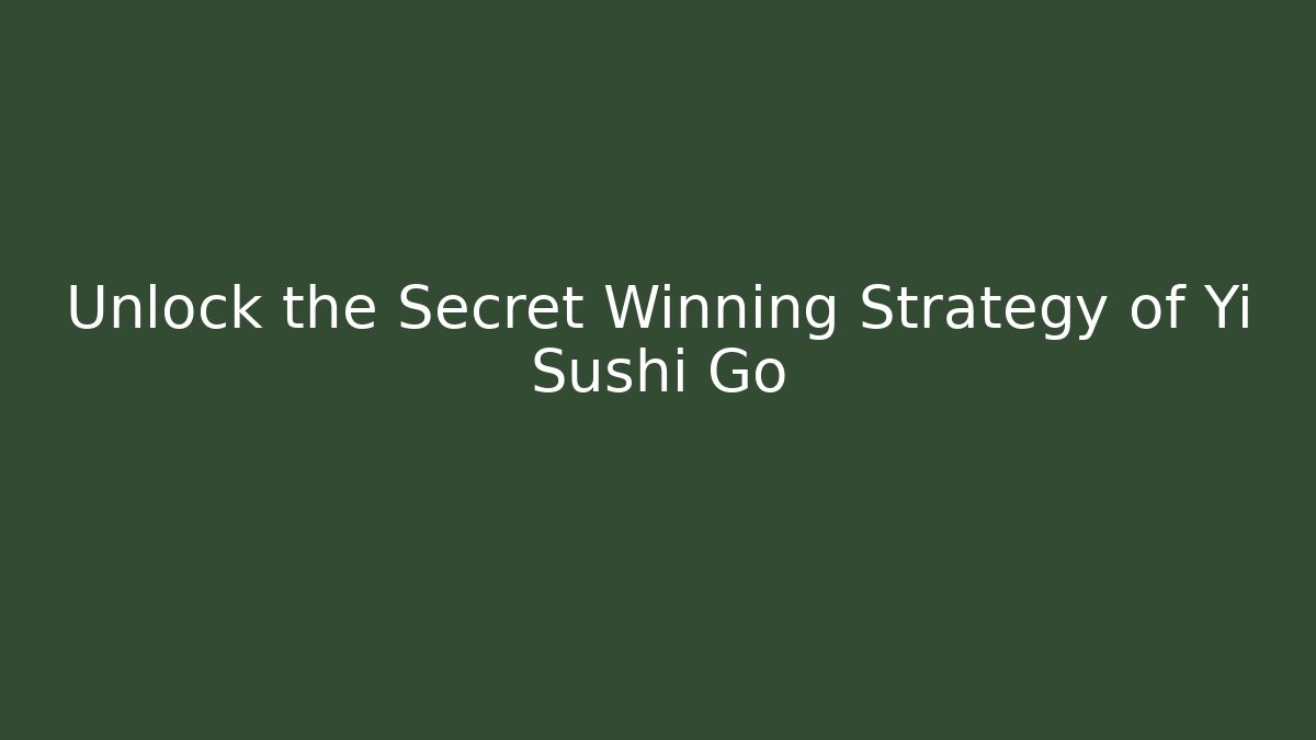 Unlock the Secret Winning Strategy of Yi Sushi Go