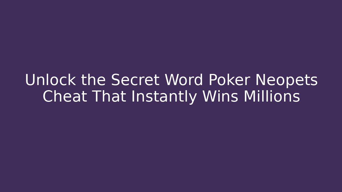 Unlock the Secret Word Poker Neopets Cheat That Instantly Wins Millions