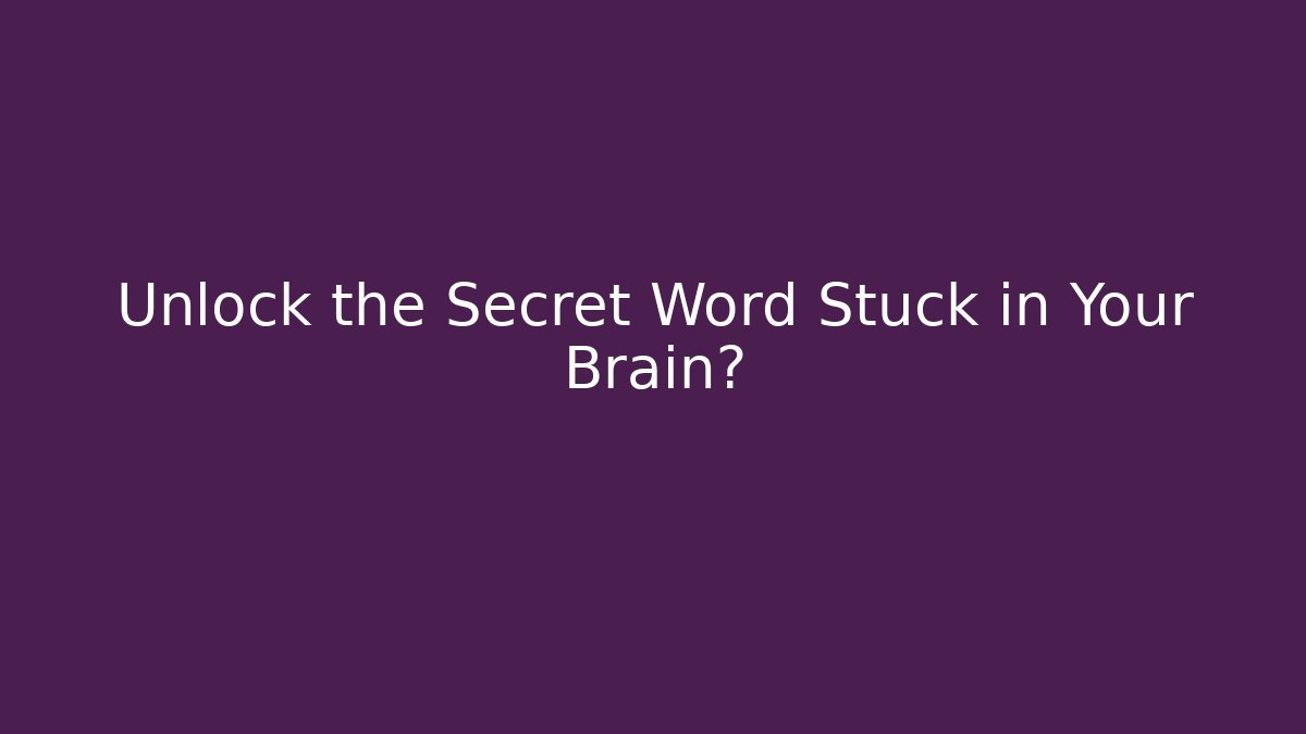 Unlock the Secret Word Stuck in Your Brain?