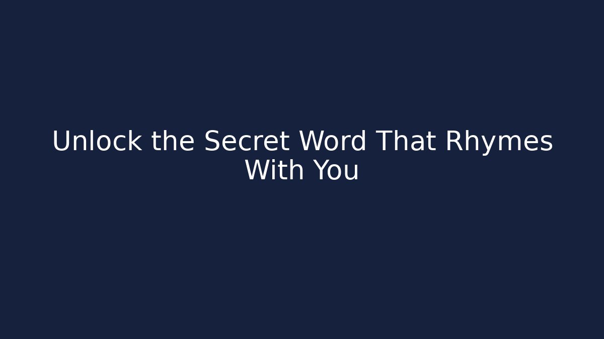 Unlock the Secret Word That Rhymes With You