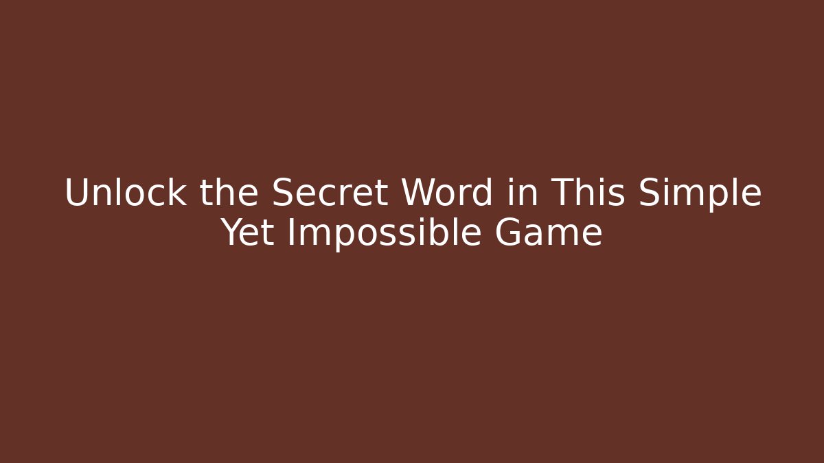 Unlock the Secret Word in This Simple Yet Impossible Game