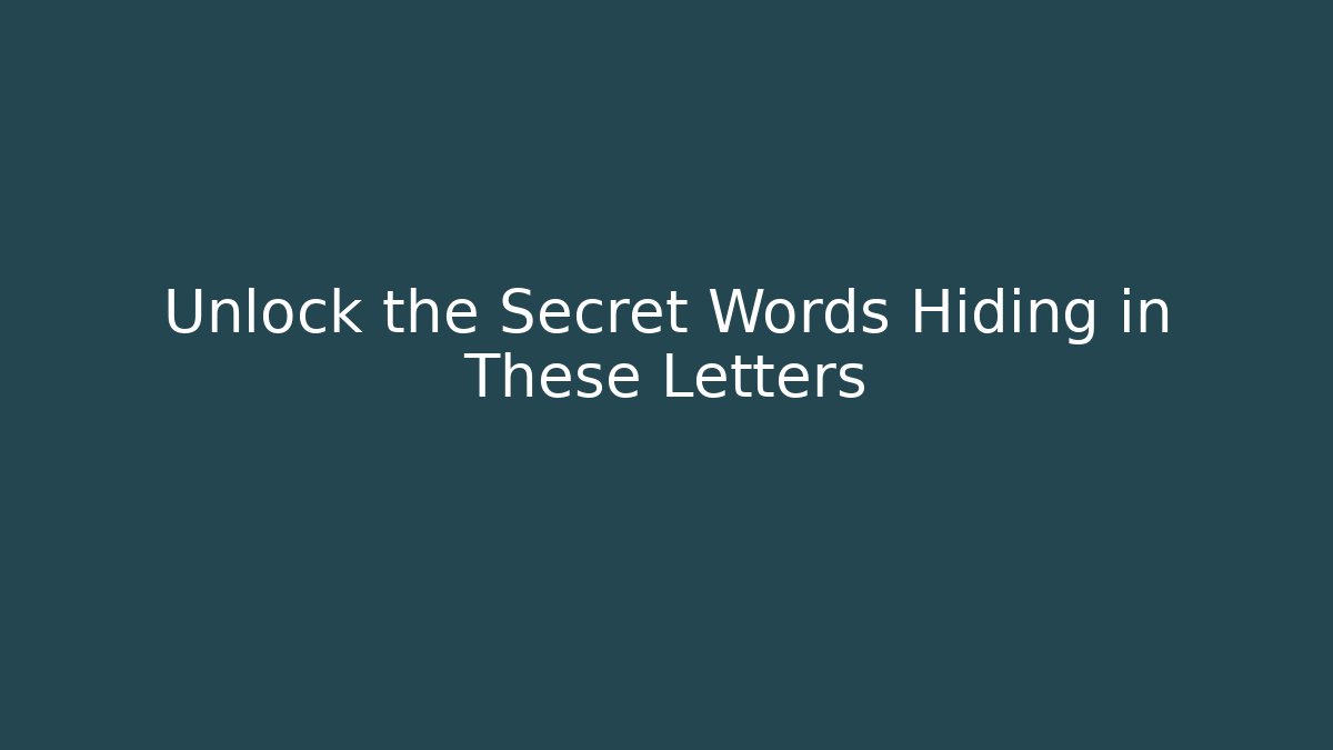 Unlock the Secret Words Hiding in These Letters