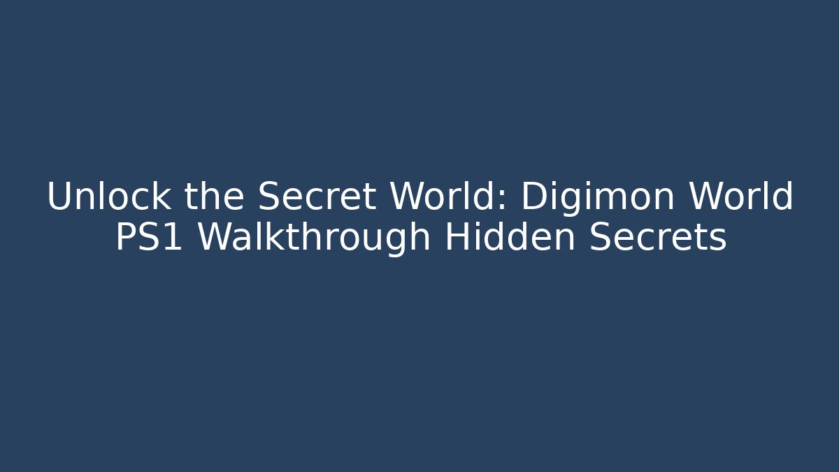 Unlock the Secret World: Digimon World PS1 Walkthrough Hidden Secrets