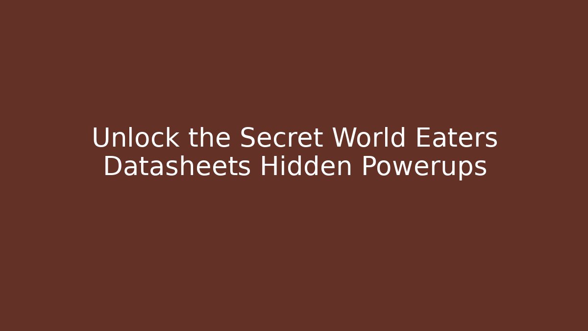 Unlock the Secret World Eaters Datasheets Hidden Powerups - Critter Realm