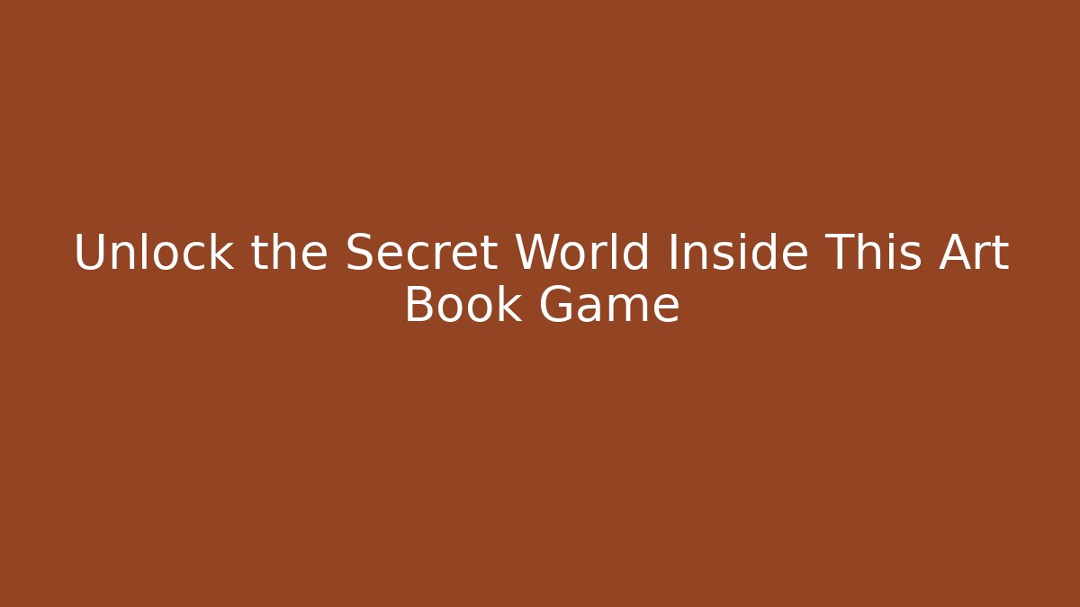 Unlock the Secret World Inside This Art Book Game